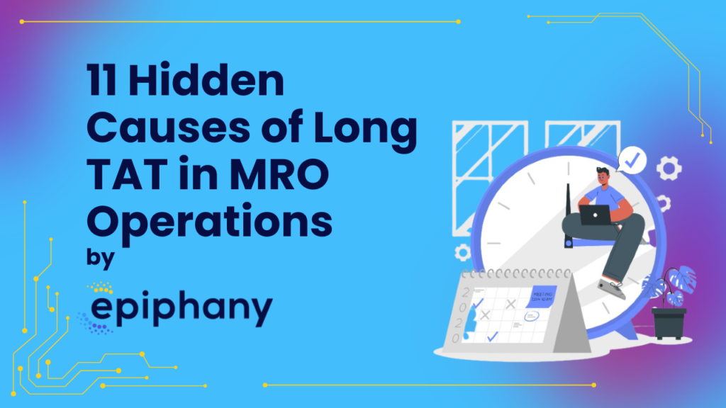 11 Hidden Causes of Long TAT in MRO Operations