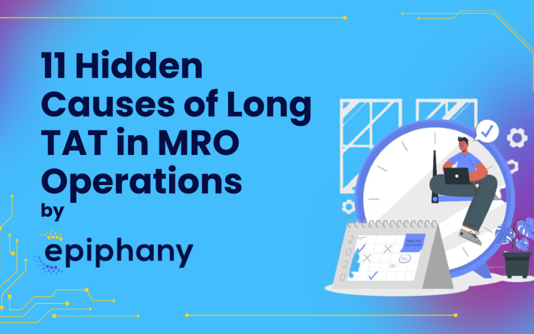 11 Hidden Causes of Long TAT in MRO Operations